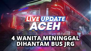 🔴 LIVE UPDATE ACEH | 6 PEMUDA NODAI GADIS 18 TAHUN HINGGA BUS JRG HANTAM 4 ORANG