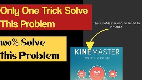 Kinemaster Engine Failed To Initialize |  Kinemaster Not Open Problem | 100% Solve This Problem