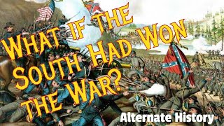 What if the Confederates Had Won? Alternate History