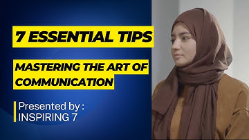 7 Essential Tips Mastering The Art of Communication