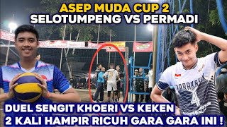 DUEL SENGIT❗khoeri vs keken hampir membuat para penonton ricuh | SELOTUMPENG 🆚 PERMADI