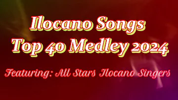 Ilocano Songs Top 40 Medley 2024 Featuring: All Stars Ilocano Singers