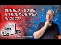 Why is it worth being a truck driver in 2022? Pros in the trucking industry.