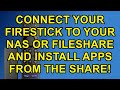 Connect your Fire TV Stick to a Network Share or NAS Drive and install Apps