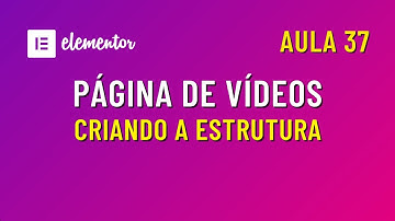 Curso de Elementor - Criando a Página de Vídeos no Site | Curso Criação de Sites com Elementor
