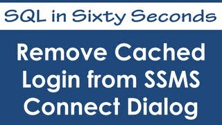 Remove Cached Login from SSMS Connect Dialog - SQL in Sixty Seconds #049