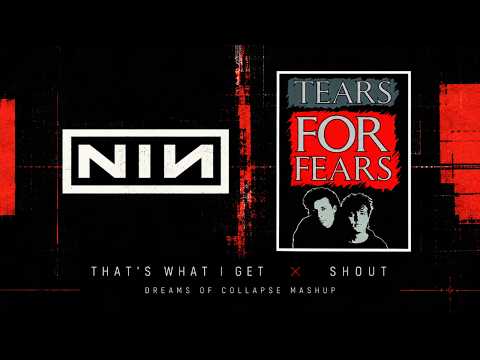 Nine Inch Nails x Tears For Fears - That's What I Get / Shout (Dreams of Collapse Mashup)