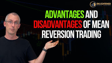 Advantages and Disadvantages Of Mean Reversion Trading