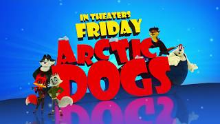 ARCTIC DOGS | 06 - In Theaters Everywhere Friday