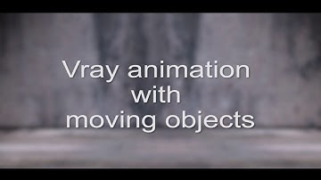 Vray animation with moving objects