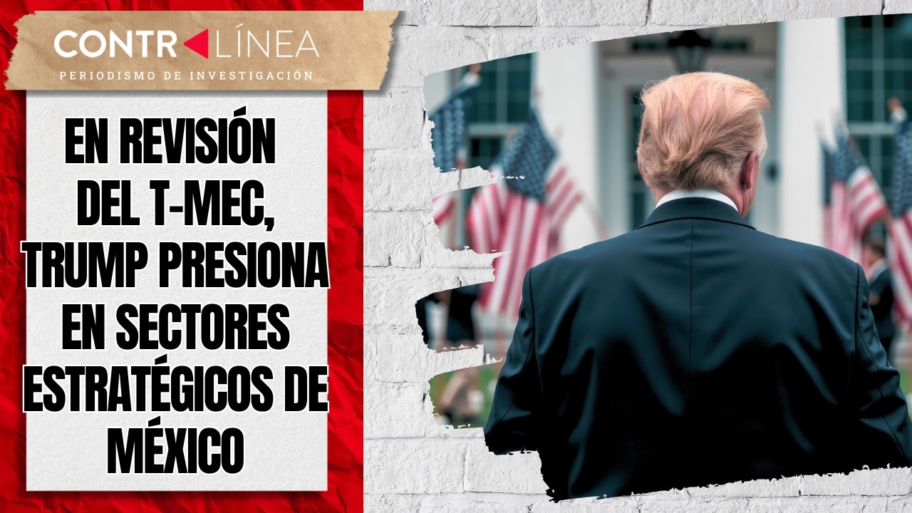 En revisión del T-MEC, Trump presiona en sectores estratégicos de México #contralíneatv #news