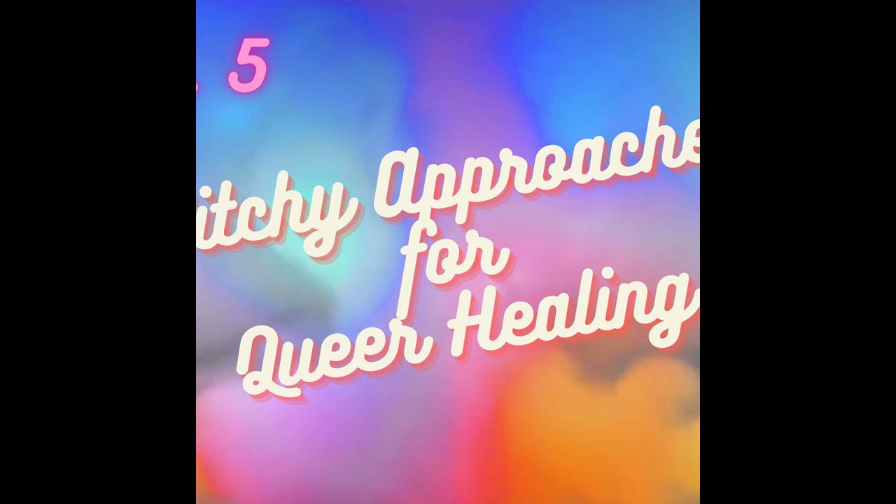 Queer Witch Project | Ep. 5 - Witchy Approaches for Queer Healing (Podcast Audio Only)