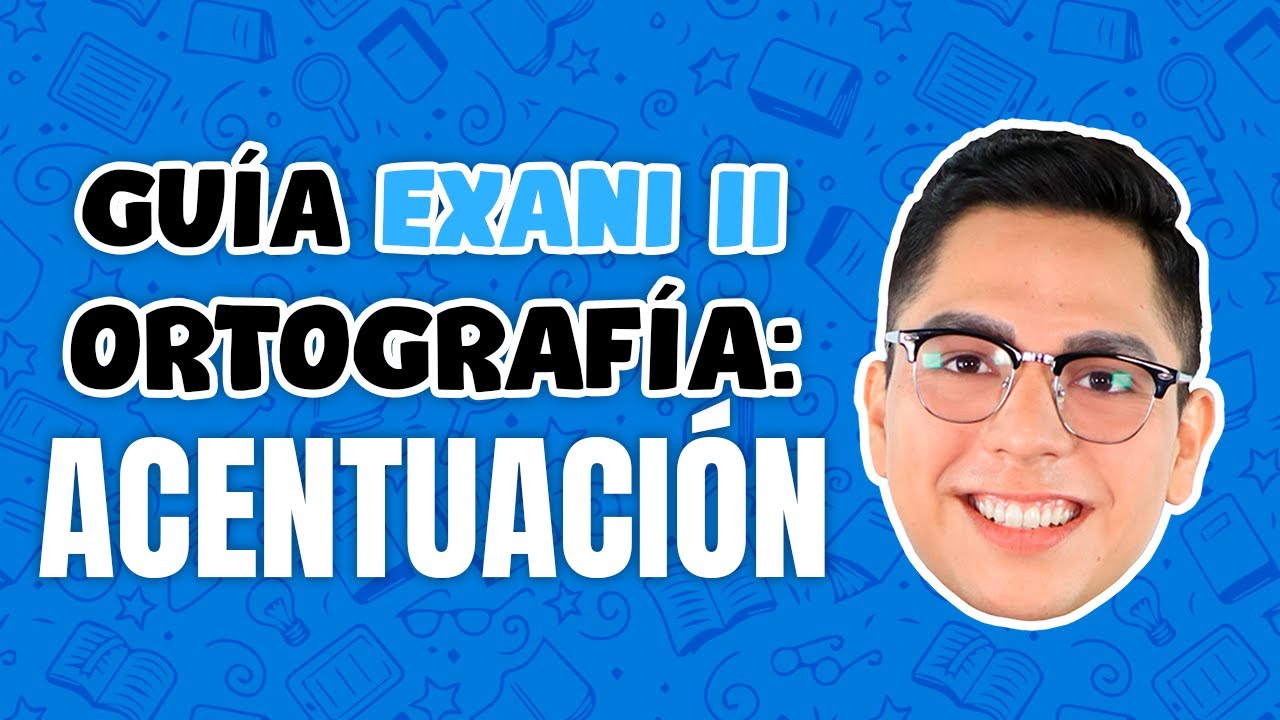 Guía Exani II Ortografía: Acentuación