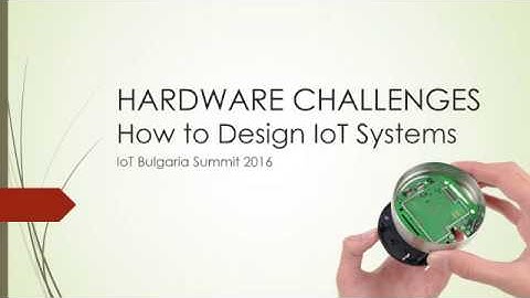 HW Challenges   How To Design IoT Devices