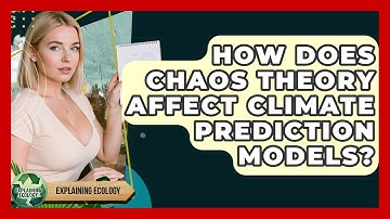 How Does Chaos Theory Affect Climate Prediction Models? - Explaining Ecology