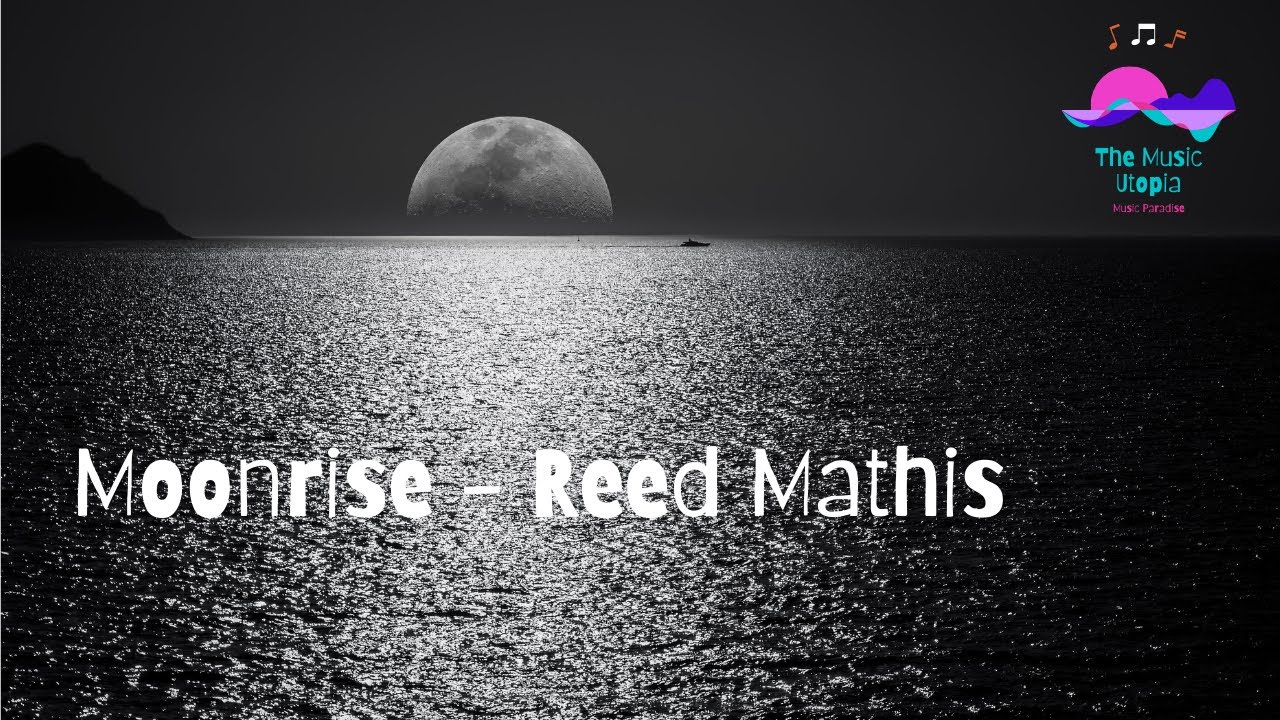 The Music Utopia (Calming music) - Moonrise - Reed Mathis