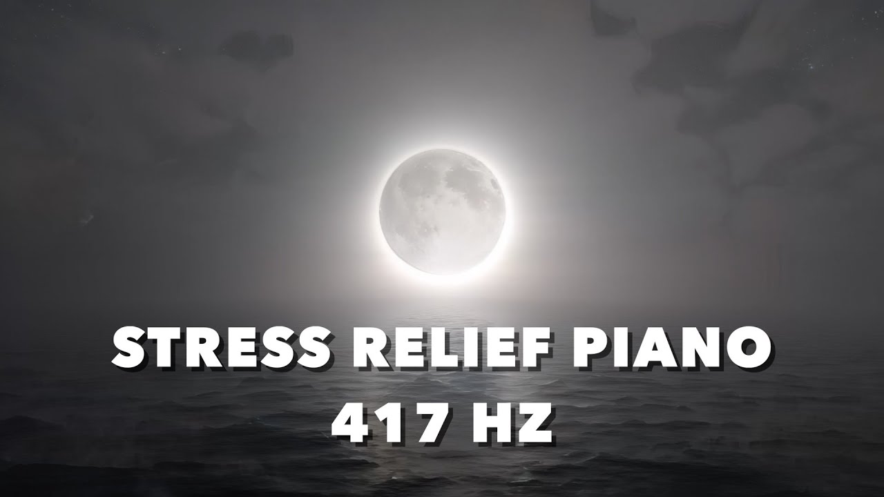 417 Hz Relaxing Piano Music For Stress Relief Meditation Deep Sleep ...