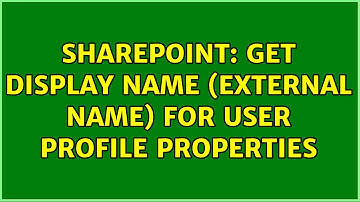 Sharepoint: Get display name (External Name) for user profile properties (2 Solutions!!)