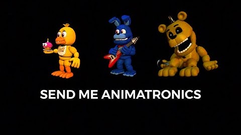 FNAF AR (Send Me Animatronics