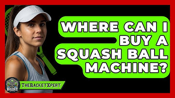 Where Can I Buy A Squash Ball Machine? - The Racket Xpert