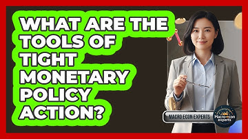 What Are The Tools Of Tight Monetary Policy Action?