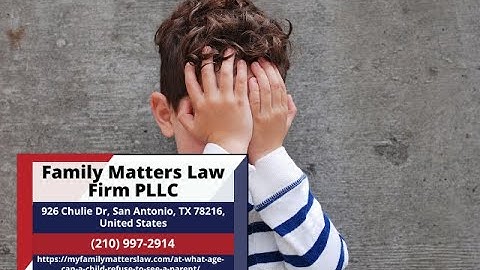 At What Age Can a Child Refuse to See a Parent? by Linda Leeser