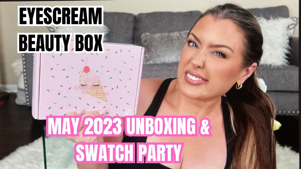 MAY 2023 EYESCREAM BEAUTY BOX UNBOXING AND SWATCH PARTY | HOTMESS MOMMA MD