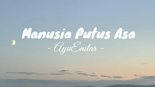 Ayuenstar - Manusia Putus Asa (Lirik Lagu)