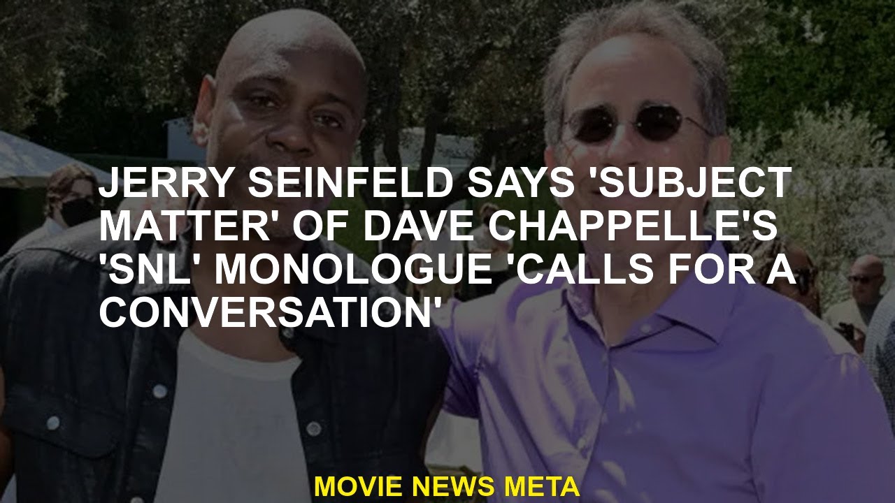 Jerry Seinfeld says Dave Chappelle's 'Snl' Monologue '' The subject