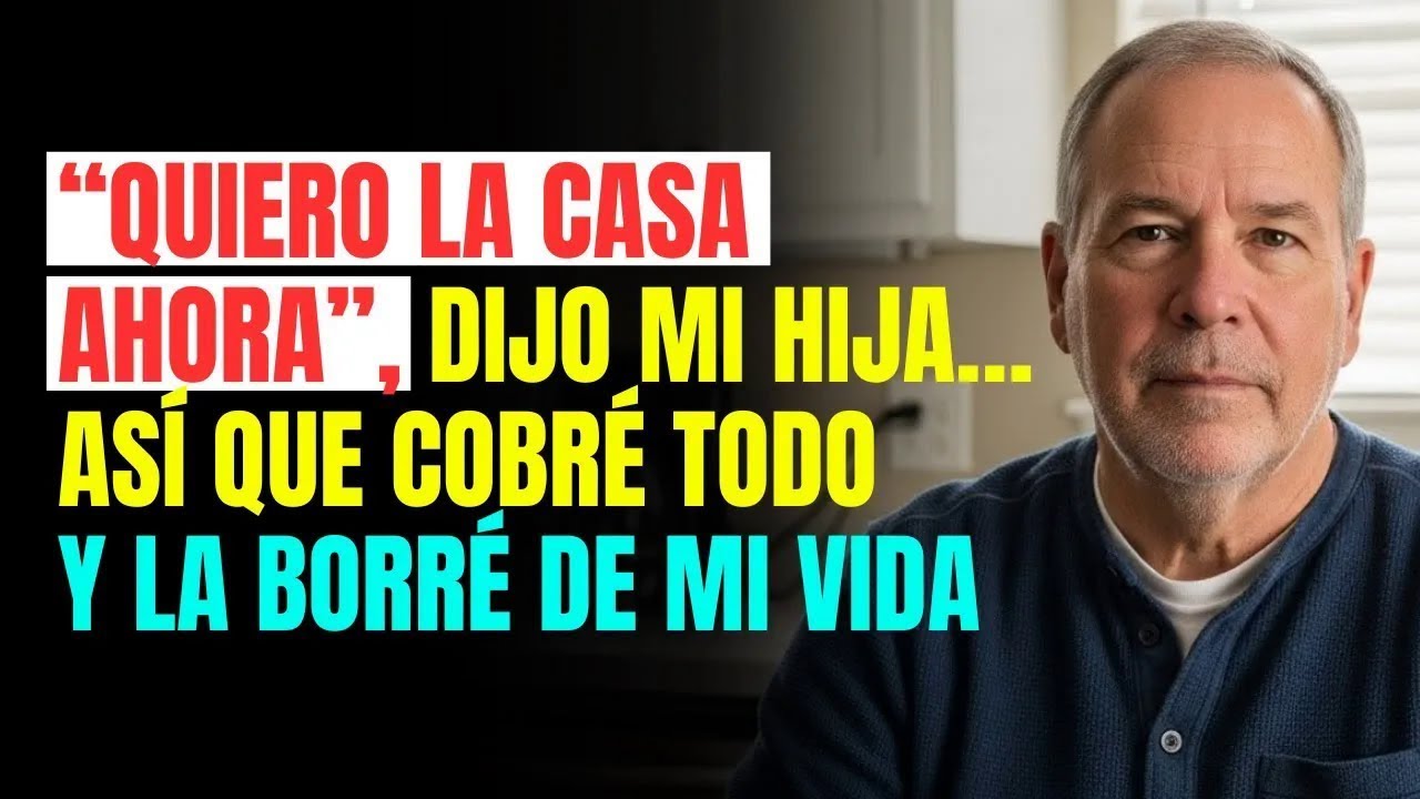 “Quiero la CASA ahora”, dijo mi HIJA… así que COBRÉ TODO y la BORRÉ DE MI VIDA