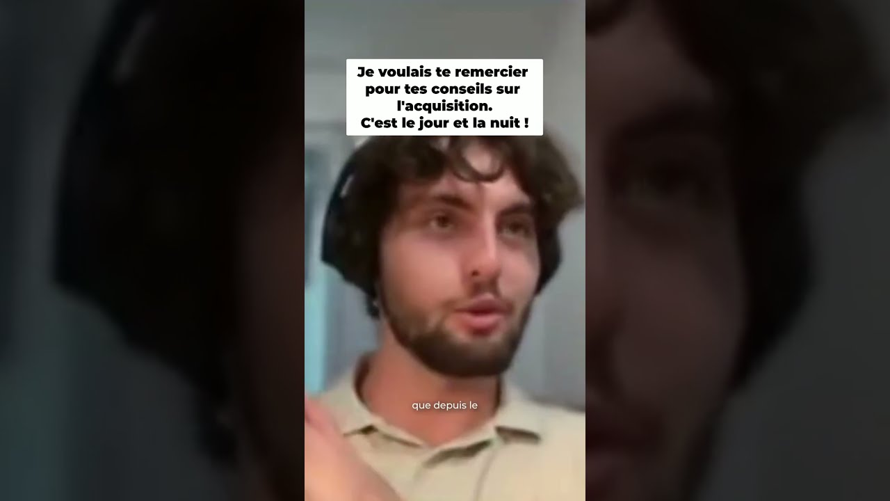Je voulais te remercier pour tes conseils sur l'acquisition. C'est le jour et la nuit !