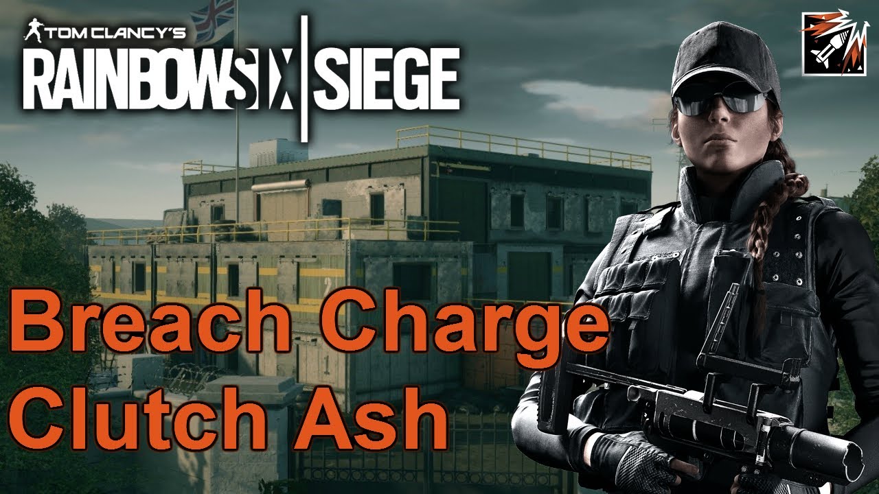 Rainbow Six Siege - BREACH CHARGE CLUTCH ASH! - Hereford Base - YouTube