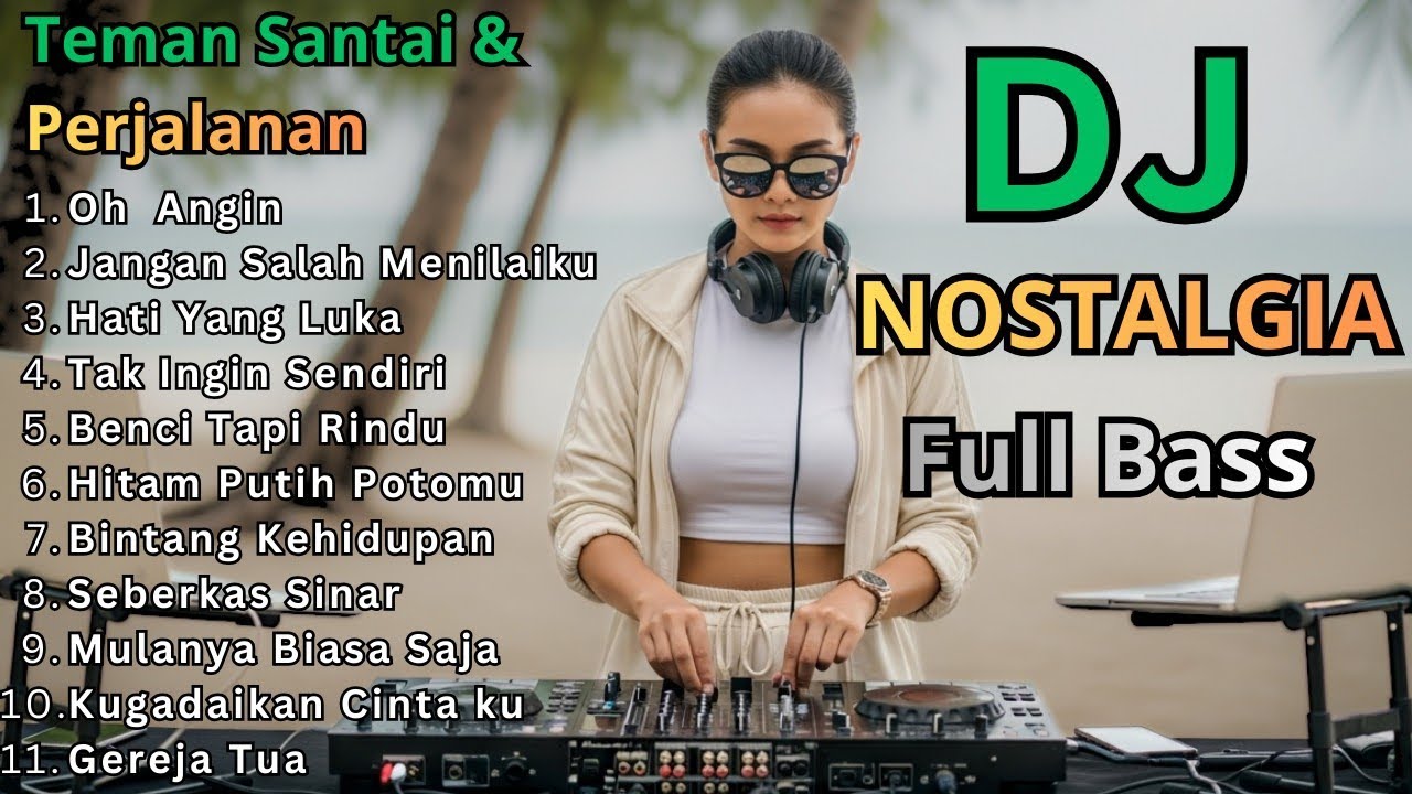 DJ REMIX LAGU NOSTALGIA FULL BASS 2025 || Dj Oh Angin - Dj Jangan Salah Menilaiku