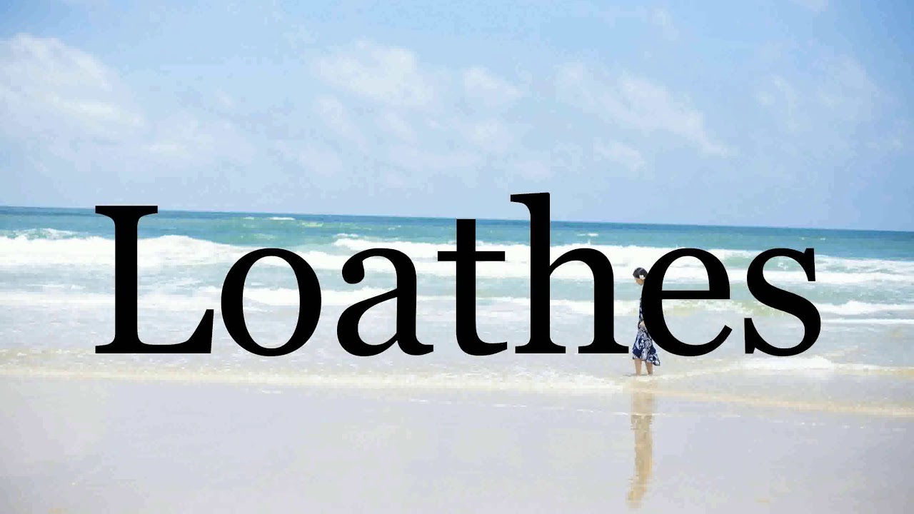 How To Pronounce Loathes Pronunciation Of Loathes YouTube