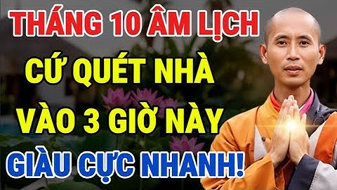 Tháng 10 Âm Lịch: Cứ Quét Nhà Vào 3 Giờ Này, Giàu Cực Nhanh, Càng Quét Lại Càng Giàu.