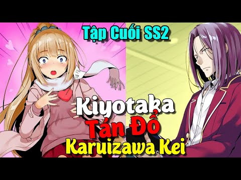 Kiyotaka Tán Đổ Karuizawa Kei – Rồng Ryuuen Sau Khi Ăn Hành | Tập Cuối Season 2 Lớp Học Biết Tuốt