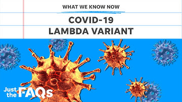 Lambda variant: What you need to know about the newest COVID strain | Just the FAQs