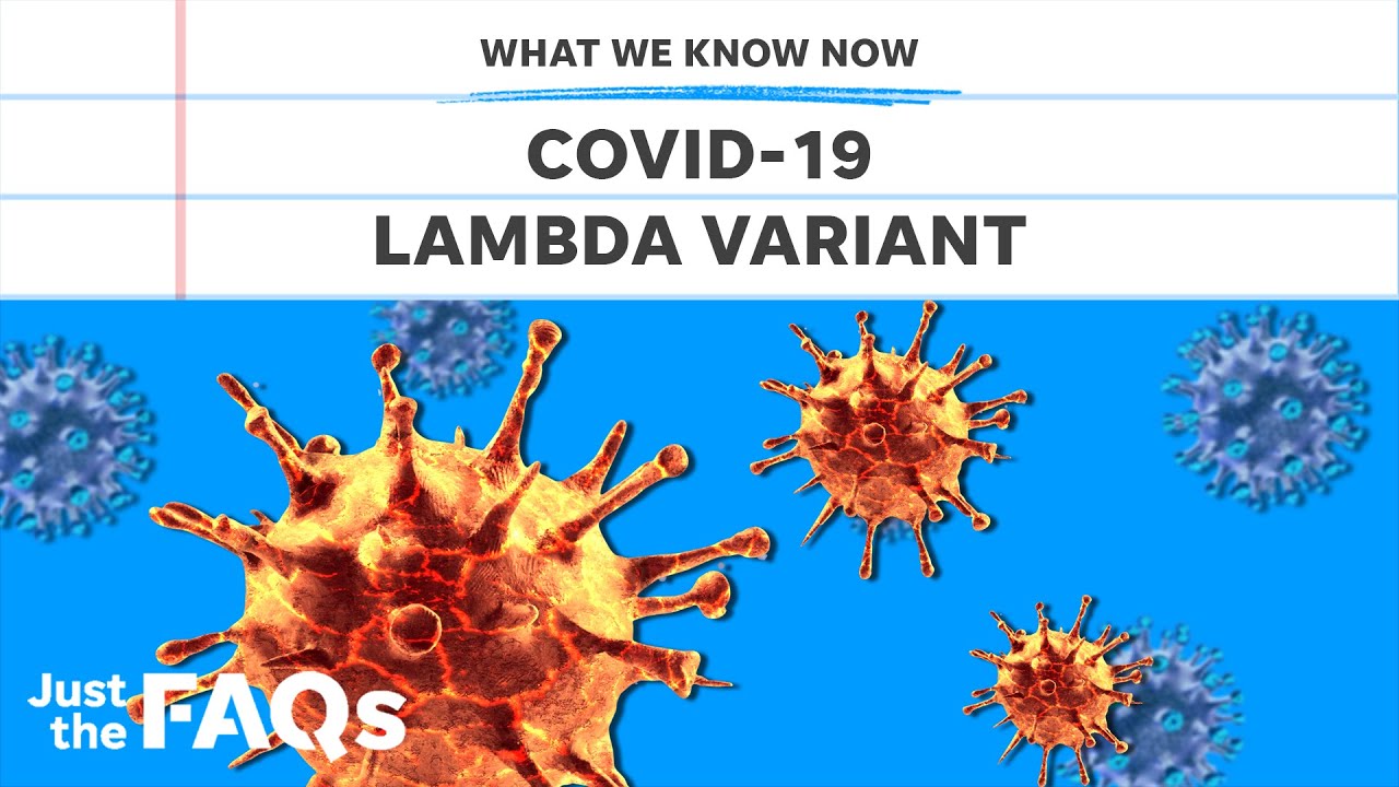 Lambda Variant : What you need to know about the newest COVID strain