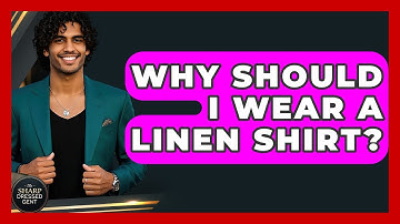 Why Should I Wear A Linen Shirt? - The Sharp Dressed Gent