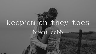 Video thumbnail of "Brent Cobb - Keep 'em on They Toes (Acoustic) (Lyrics)"