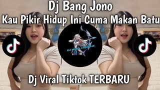 DJ KAU PIKIR HIDUP INI CUMA MAKAN BATU - DJ BANG JONO DJ VIRAL TERBARU 2026 YANG KALIAN CARI 🔥🔥🔥