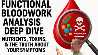 Functional Bloodwork Analysis Deep Dive: Nutrients, Toxins, & The Truth About Your Symptoms