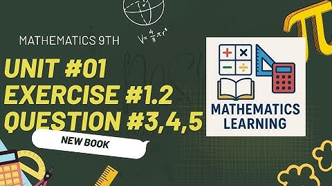 "9th Class Math |Unit 1 Ex# 1.2 Question 3,4 & 5 Solution |Real Numbers | Class 9 PCTB Mathematics"