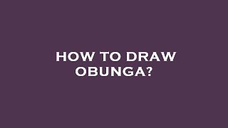 How to draw obunga?