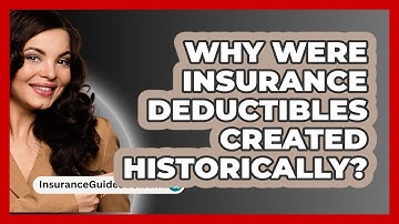Why Were Insurance Deductibles Created Historically? - InsuranceGuide360.com