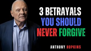 "Never Forgive These 3 Betrayals in Relationships" || ANTHONY HOPKINS #motivation #forgiveness