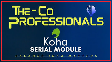 Koha Serials Module - All in One  | The CoProfessionals | Koha Tutorials