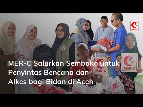 MER-C Salurkan Sembako untuk Penyintas Bencana dan Alkes bagi Bidan di Aceh