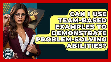 Can I Use Team-Based Examples To Demonstrate Problem-Solving Abilities? - Law School Prep Hub