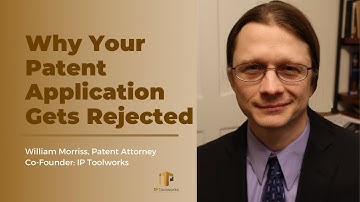 5 Reasons Why Your Patent Application Gets Rejected | William Morriss | IP Toolworks